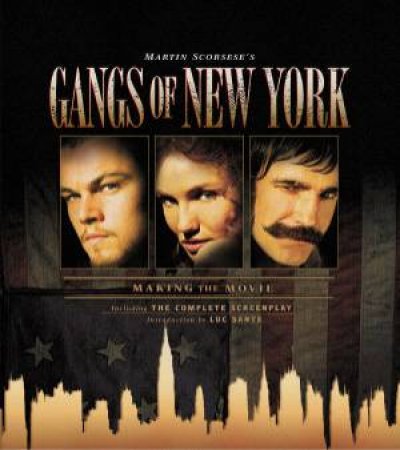 Gangs Of New York: Making The Movie by Luc Sante