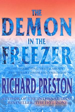 The Demon In The Freezer: The Terrifying Truth About The Threat From Bioterrorism by Richard Preston