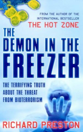 The Demon In The Freezer: The Terrifying Truth About The Threat From Bioterrorism by Richard Preston