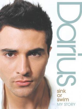 Darius: Sink Or Swim: My Story by Darius Danesh