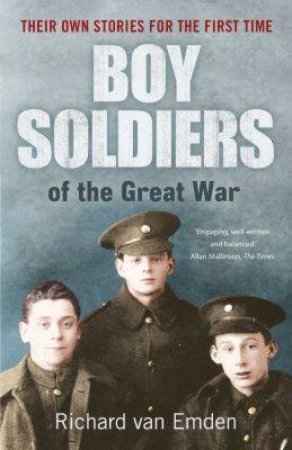 Boy Soldies Of The Great War by Richard Van Emden