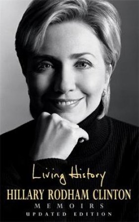 Living History: Hillary Rodham Clinton Memoirs by Hillary Rodham Clinton