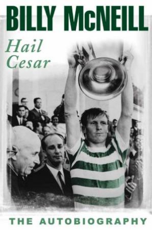 Hail Cesar: The Autobiography by Billy McNeill