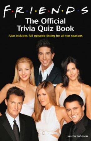 Friends: The Official Trivia Quiz Book by Lauren Johnson