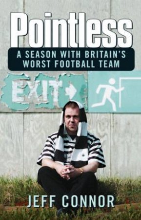 Pointless: A Season With Britain's Worst Football Team by Jeff Connor