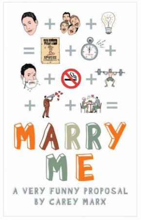 Marry Me: A Very Funny Proposal by Carey Marx