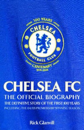 Chelsea FC: The Official Biography by Rick Glanvill