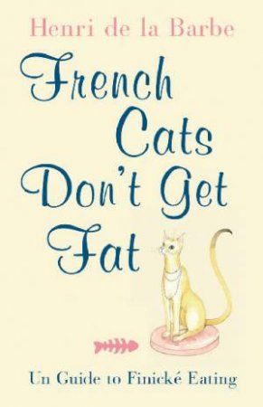 French Cats Don't Get Fat by Henry Beard