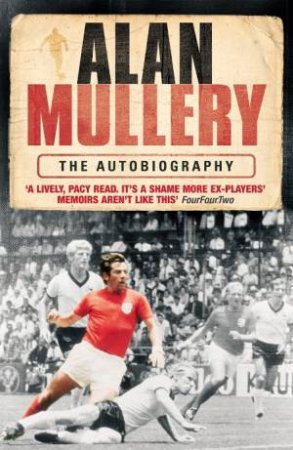 Alan Mullery: The Autobiography by Alan Mullery