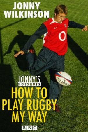 Jonny's Hotshots: How To Play Rugny My Way - DVD by Jonny Wilkinson