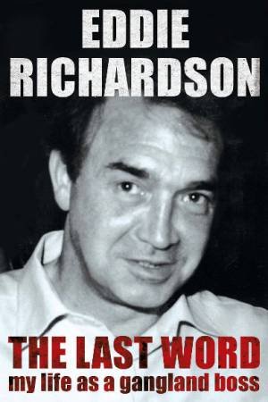 The Last Word: My Life As A Gangland Boss by Eddie Richardson