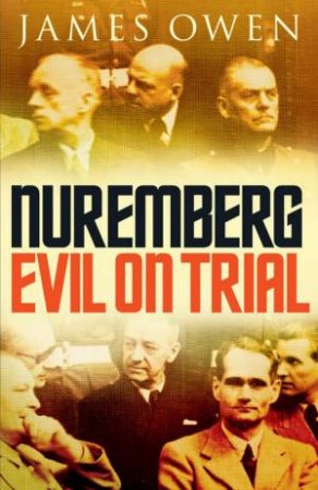 Nuremberg: Evil On Trial by James Owen