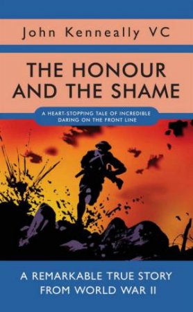 Honour and the Shame by John Kenneally VC