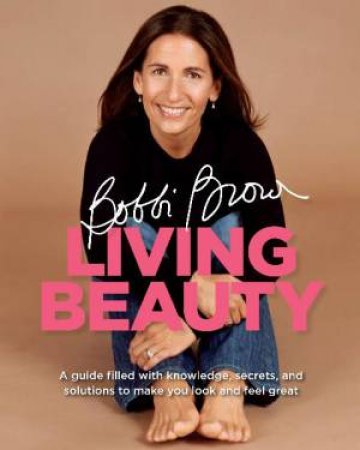 Bobbi Brown Living Beauty by Bobbi Brown