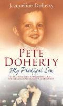 Pete Doherty: My Prodigal Son by Jacqueline Doherty