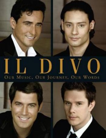 Il Divo: Our Music, Our Journey, Our Words by Il Divo