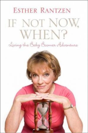 If Not Now, When? by Esther Rantzen