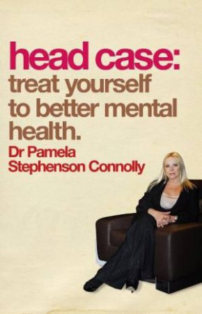 Head Case: Treat Yourself To Better Mental Health by Pame Stephenson Connolly