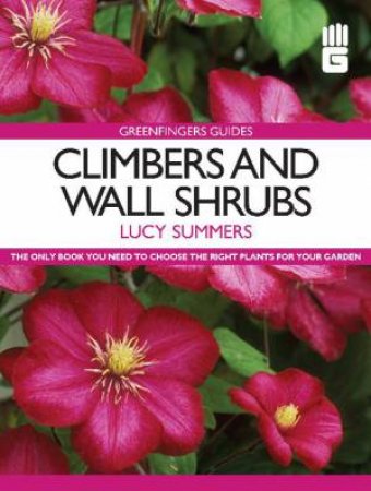 Climbers And Wall Shrubs: Greenfingers Guides by Lucy Summers