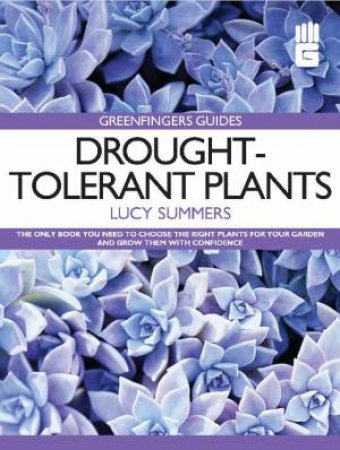 Drought-Tolerant Plants: Greenfingers Guides by Lucy Summers