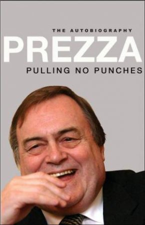 Prezza: Pulling No Punches by John Prescott