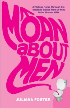 Moan About Men by Juliana Foster