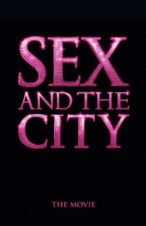 Sex And The City: The Movie by Amy Sohn