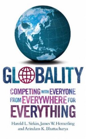 Globality: Competing with Everyone from Everywhere for Everything by Various