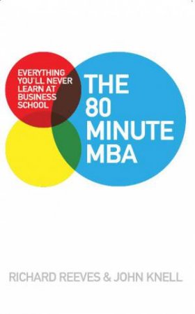 80 Minute MBA by Richard Reeves & John Knell