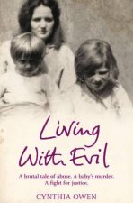 Living With Evil A Brutal Tale of Abuse A Babys Murder A Fight for Justice