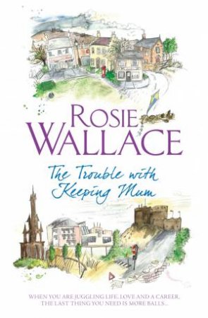 The Trouble with Keeping Mum by Rosie Wallace