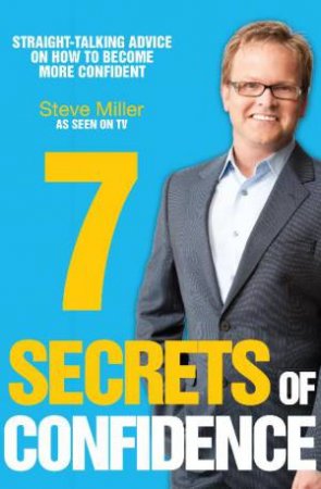 7 Secrets of Confidence by Steve Miller