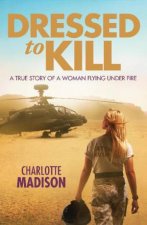 Dressed to Kill A True Story of a Woman Flying Under Fire