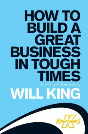 How To Build A Great Business in Tough Times by Will King