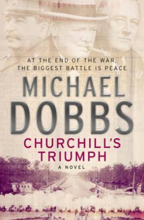 Churchill's Triumph: A Novel by Michael Dobbs