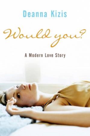 Would You?: A Modern Love Story by Deanna Kizis