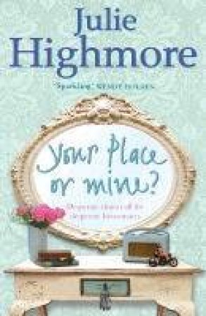 Your Place Or Mine by Julie Highmore