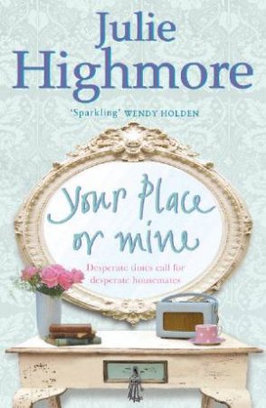 Your Place Or Mine by Julie Highmore