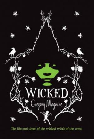 Wicked: The Life And Times Of The Wicked Of The West by Gregory Maguire