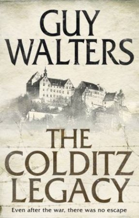 The Colditz Legacy by Guy Walters