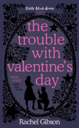 Little Black Dress: The Trouble With Valentine's Day by Rachel Gibson