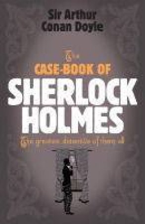 The Case-Book Of Sherlock Holmes by Arthur Conan Doyle