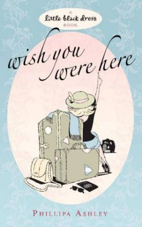 Little Black Dress: Wish You Were Here by Phillipa Ashley