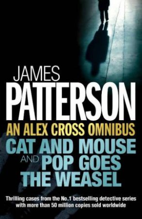 Alex Cross Omnibus: Cat And Mouse, Pop Goes The Weasel by James Patterson