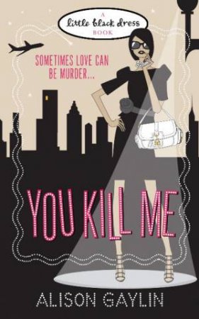 Little Black Dress: You Kill Me by Alison Gaylin