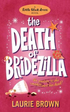 Little Black Dress: The Death of Bridezilla by Laurie Brown