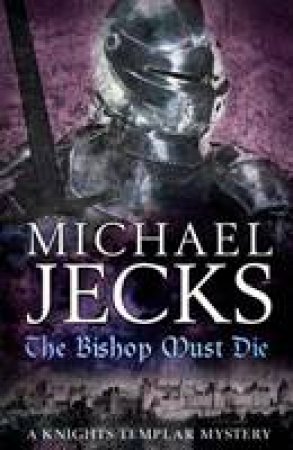 Bishop Must Die by Michael Jecks