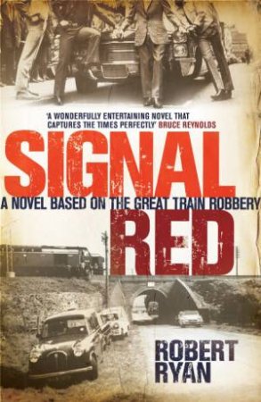 Signal Red: A Novel Based on The Great Train Robbery by Robert Ryan