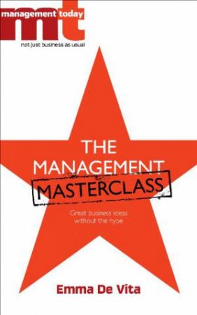 Management Masterclass: Great Business Ideas Without the Hype by Emma De Vita