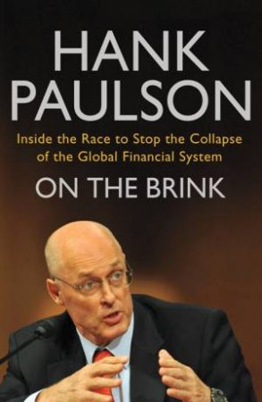 On The Brink: Inside the Race to Stop the Collapse of the Global Financial System by Hank Paulson